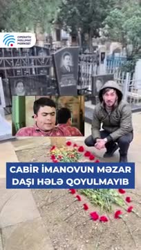 Cabir İmanovun məzar daşı niyə hələ də qoyulmayıb? 