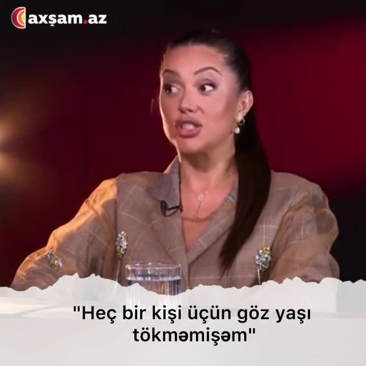 ayan babakişiyeva:"Heç bir kişi üçün göz yaşı tökməmişəm"