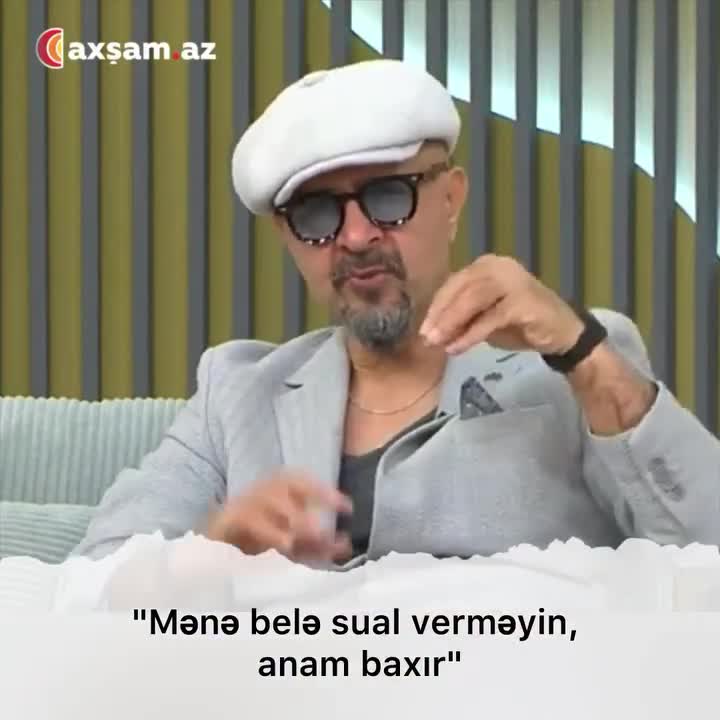 "Mənə belə sual verməyin, anam baxır" 