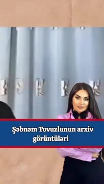Şəbnəmin arxiv görüntüləri yayıldı 