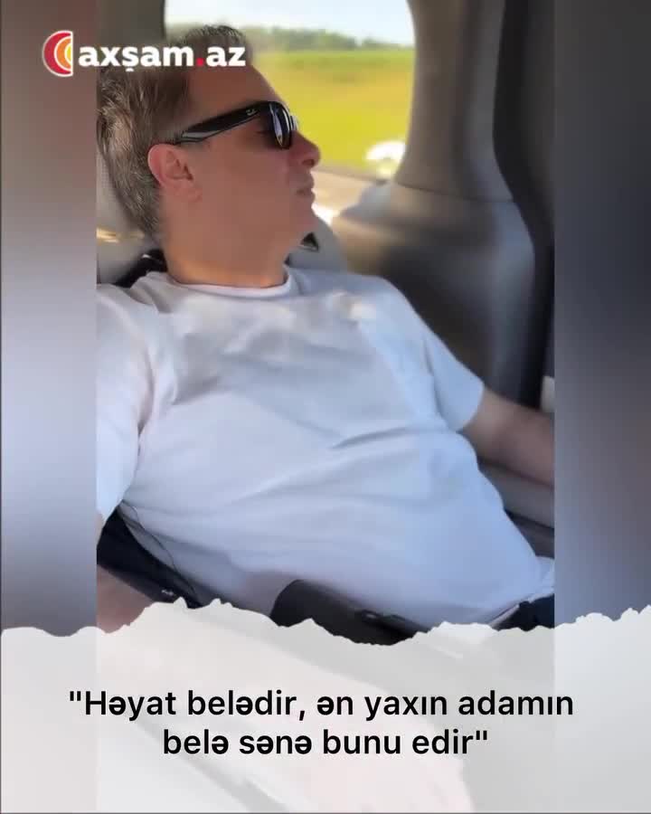 "Həyat belədir, ən yaxın adamın da sənə bunu edir" 