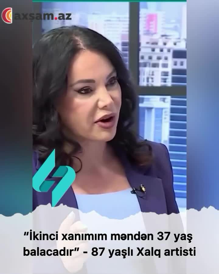 "İkinci xanımım məndən 37 yaş balacadır"