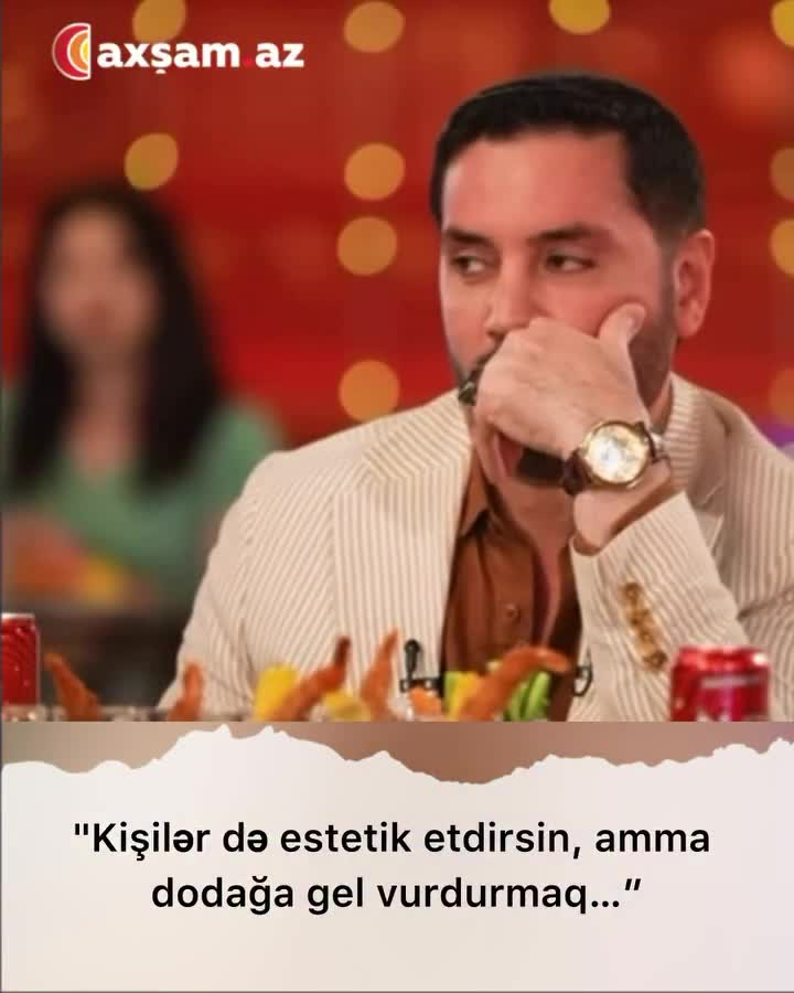 "Kişilər də estetik etdirsin, amma dodağa gel vurdurmasın" 