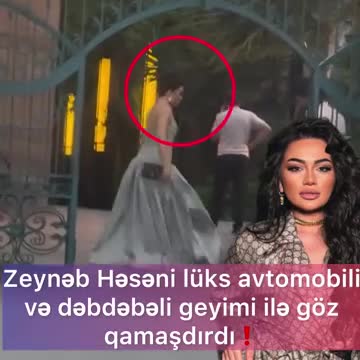 Zeynəb dəbdəbəli geyimi və lüks avtomobili ilə görüntüləndi