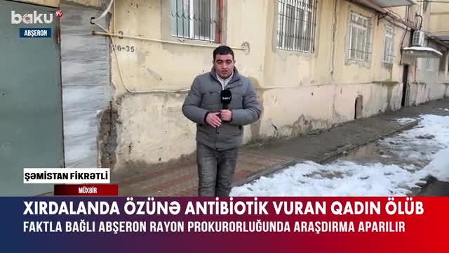 Özünə antibiotik vuran qadın vəfat etdi