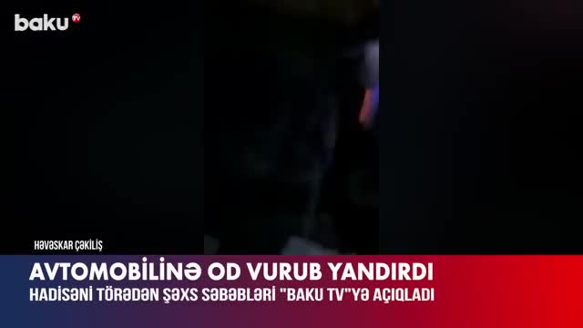 Maşınına od vuran hərbçi danışdı