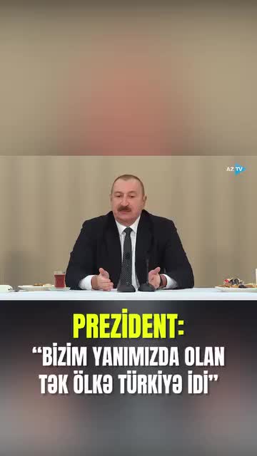 “Yanımızda olan tək Türkiyə idi” - Prezident