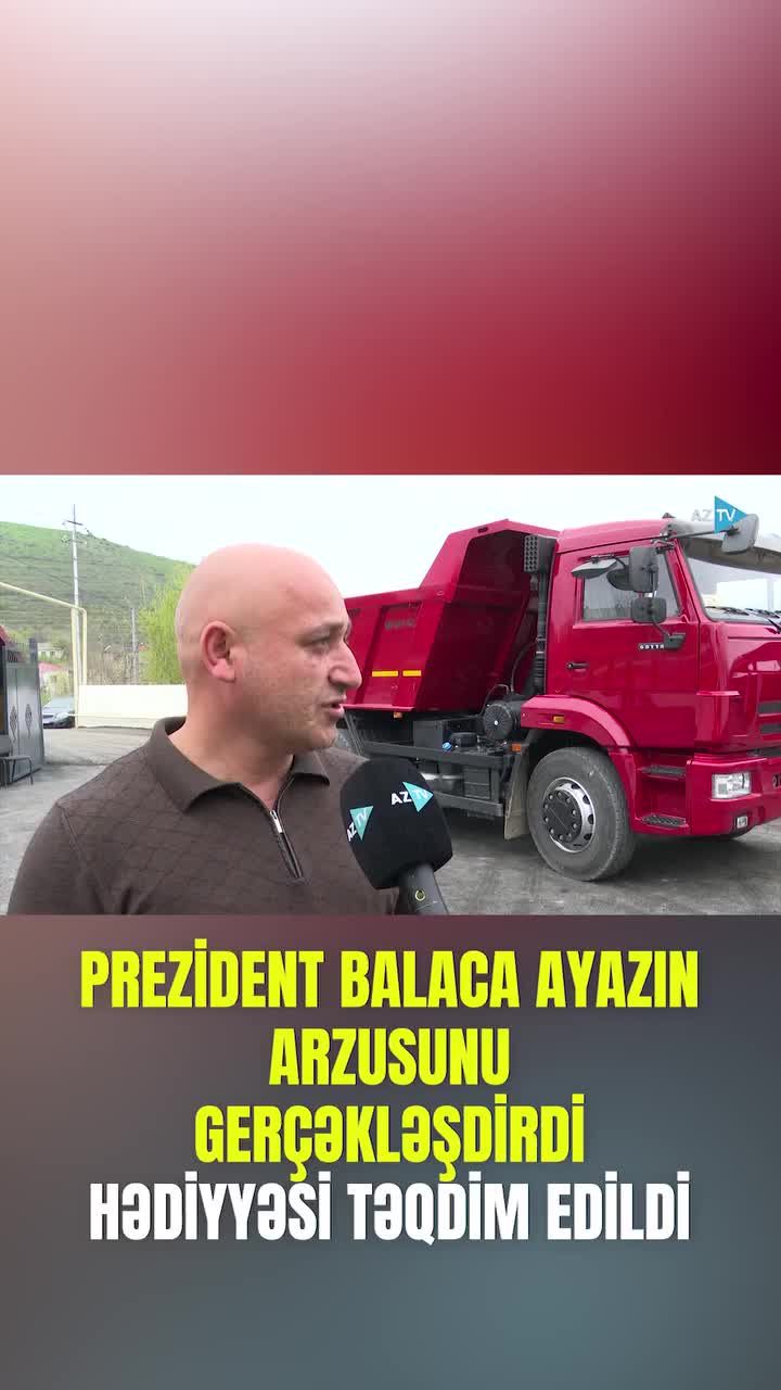 “İlham baba mənə “KamAZ” göndərdi”