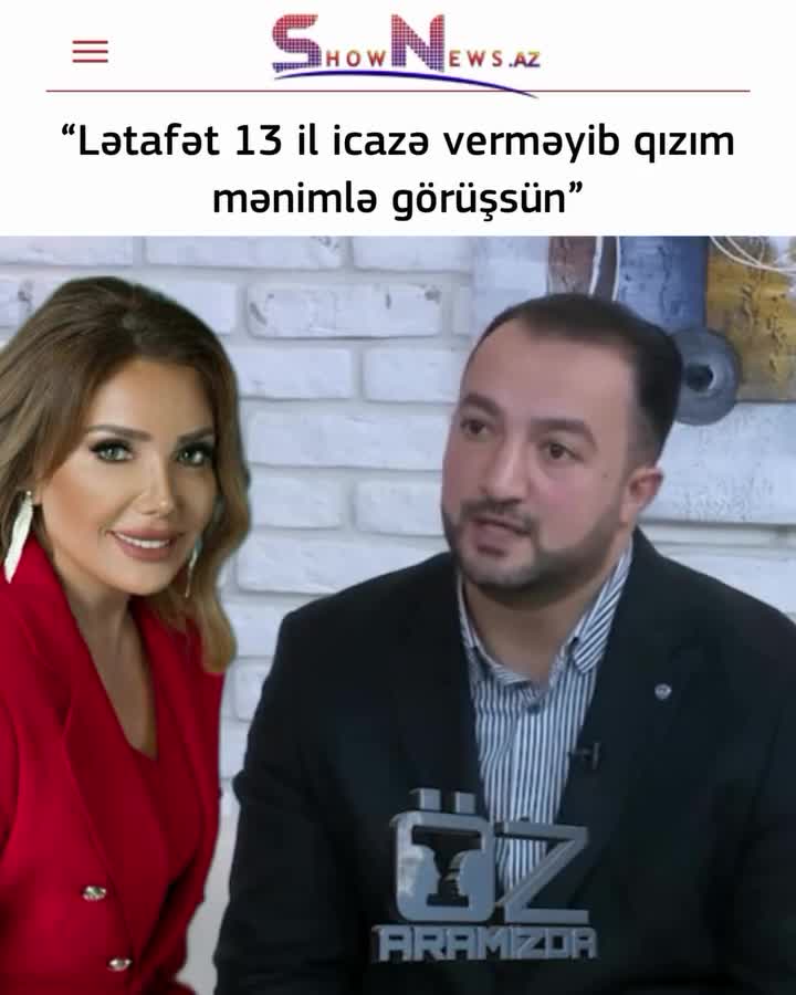 Lətafət 13 il qızımla görüşməyimə icazə verməyib