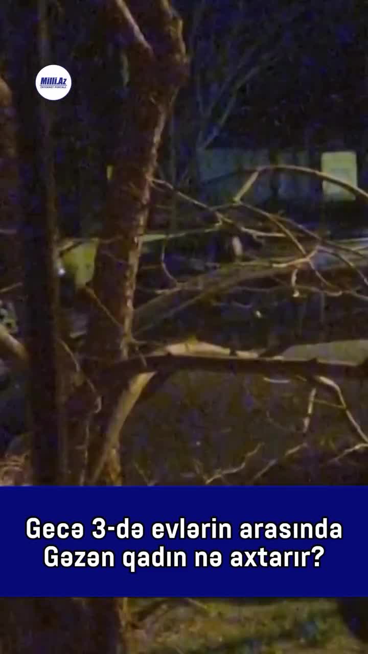 Bakıda naməlum qadın gecə evlərin arasında gəzir 